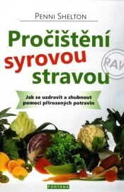 Pročištění syrovou stravou - Jak se uzdravit a zhubnout pomocí přirozených potravin