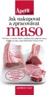 Jak nakupovat a zpracovávat maso (Edice Apetit speciál) - 2.vydání - cena, porovnanie