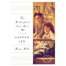 The Mockingbird Next Door : Life with Harper Lee