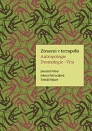 Ztraceni v terrapolis. Antropologie -Dromologie - Víra