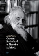 Gaston Bachelard a filozofia pohľadu - cena, porovnanie