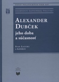 Alexander Dubček jeho doba a súčasnosť