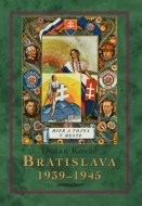 Bratislava 1939-45 Mier a vojna v meste - cena, porovnanie