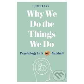 Why We Do the Things We Do - Psychology in a Nutshell