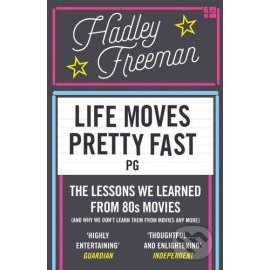 Life Moves Pretty Fast - The Lessons We Learned from Eighties Movies