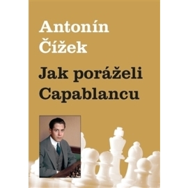 Jak poráželi Capablancu