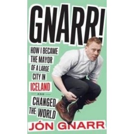 Gnarr: How I Became the Mayor of a Large City in Iceland and Changed the World