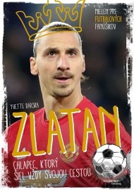 Zlatan - chlapec, ktorý šiel vždy svojou cestou