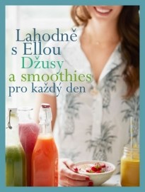 Lahodně s Ellou - džusy a smoothies pro každý den