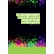 Sociální determinanty a jejich vliv na zdraví imigrantů žijících v České republice - cena, porovnanie