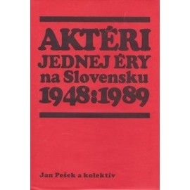 Aktéri jednej éry na Slovensku 1948 : 1989