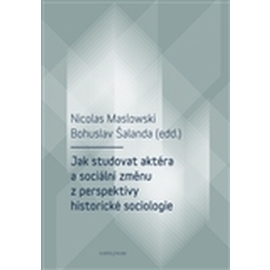 Jak studovat aktéra a sociální změnu z perspektivy historické sociologie