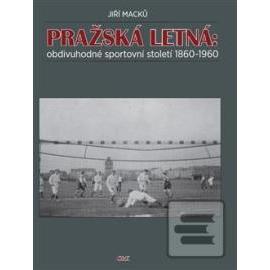 Pražská Letná: obdivuhodné sportovní století 1860-1960