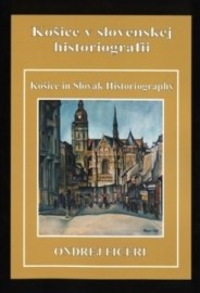 Košice v slovenskej historiografii - Košice in Slovak Historiography