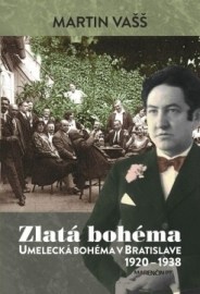 Zlatá bohéma Umelecká bohéma v Bratislave 1920 – 1938