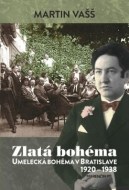 Zlatá bohéma Umelecká bohéma v Bratislave 1920 – 1938 - cena, porovnanie