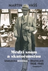 Medzi snom a skutočnosťou – bratislavská bohéma 1938 – 1945