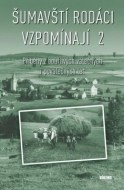 Šumavští rodáci vzpomínají 2 - Příběhy z bouřlivých válečných i poválečných let - cena, porovnanie