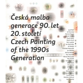 Česká malba generace 90.let 20.století / Czech Paiting of the 1990s Generation