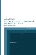 Eutanazie a rozhodnutí na konci života - Právní aspekty - cena, porovnanie