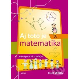 Aj toto je matematika ( pre 5. až 7. ročník ZŠ)