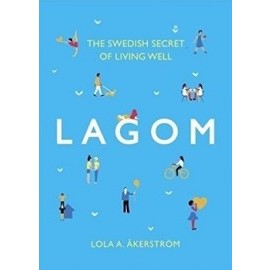 Lagom The Swedish Secret of Living Well