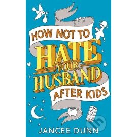 How Not to Hate Your Husband After Kids