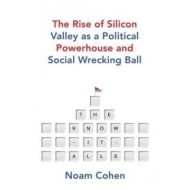 The Know It Alls The Rise of Silicon Valley as a Political Powerhouse and Social Wrecking Ball - cena, porovnanie