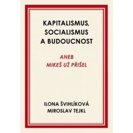 Kapitalismus, socialismus a budoucnost aneb Mikeš už přišel