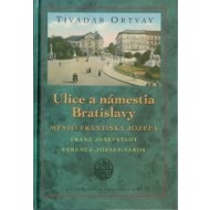 Ulice a námestia Bratislavy – Mesto Františka Jozefa 2.vydanie - cena, porovnanie