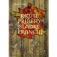 Kruté příběhy sladké Francie aneb co v průvodích nenajdete - cena, porovnanie