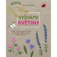 Vyšíváme květiny - Téměř 50 okouzlujících vzorů a navíc 20 návrhů na jejich skvělé uplatnění - cena, porovnanie