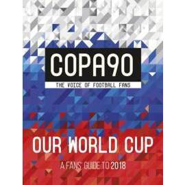 Copa90: Our World Cup: A Fans Guide to 2018