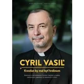 Cyril Vasiľ: Kresťan by mal byť hrdinom