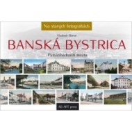 Banská Bystrica - na starých fotografiách - cena, porovnanie