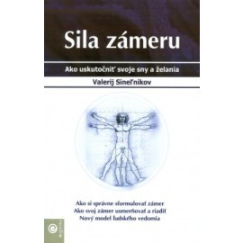 Sila zámeru - Ako uskutočniť svoje sny a želania