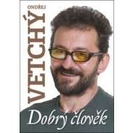 Dobrý člověk Ondřej Vetchý - cena, porovnanie