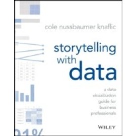 Storytelling with Data: A Data Visualization Guide for Business Professionals