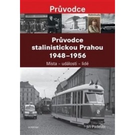 Průvodce stalinistickou Prahou 1948 - 1956