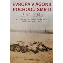 Evropa v agonii pochodů smrti 1944 - 1945