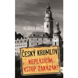 Český Krumlov. Neplatícím vstup zakázán!