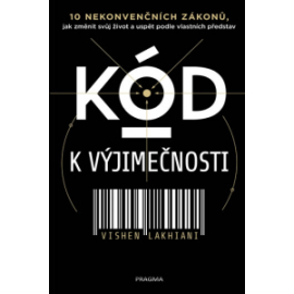 Kód k výjimečnosti. 10 zákonů k rozvoji štěstí, bdělosti a získání vlivu