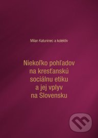 Niekoľko pohľadov na kresťanskú sociálnu etiku a jej vplyv na Slovensku