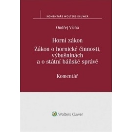 Horní zákon. Zákon o hornické činnosti, výbušninách a o státní báňské správě