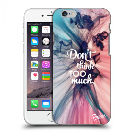 Picasee Silikónový prehľadný obal pre Apple iPhone 6/6S - Don't think TOO much