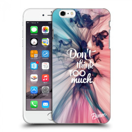 Picasee Silikónový prehľadný obal pre Apple iPhone 6 Plus/6S Plus - Don't think TOO much