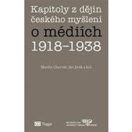 Kapitoly z dějin českého myšlení o médiích 1918–1938 - cena, porovnanie