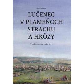 Lučenec v plameňoch strachu a hrôzy. Vypálenie mesta v roku 1849