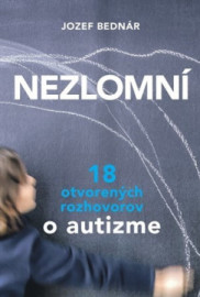 Nezlomní 18 otvorených rozhovorov o autizme