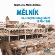 Mělník na starých fotografiích 1970-1989 - cena, porovnanie